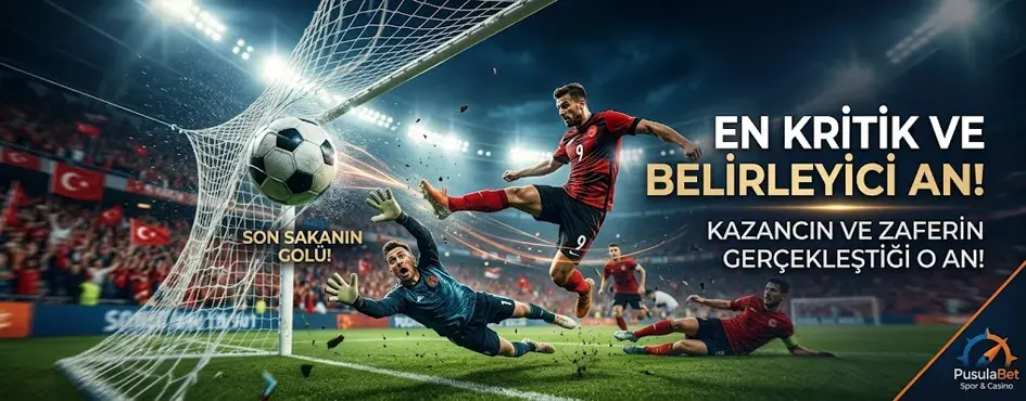 En kritik ve belirleyici an: son saniye golü